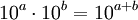 10^a\cdot 10^b=10^{a+b}