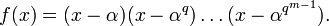 f(x)=(x-\alpha)(x-\alpha^q)\ldots(x-\alpha^{q^{m-1}}).