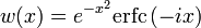 w(x) = e^{-x^2}\operatorname{erfc}\,(-ix)
