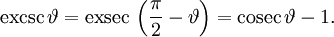 \operatorname{excsc}\,\vartheta = \operatorname{exsec}\,\left(\frac{\pi}{2}-\vartheta\right)  = \operatorname{cosec}\,\vartheta - 1.