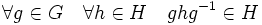\forall g \in G\quad \forall h \in H\quad ghg^{-1} \in H