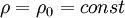 \! \rho = \rho_0 = const