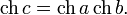 \operatorname{ch}\, c= \operatorname{ch}\, a \,\operatorname{ch}\, b.