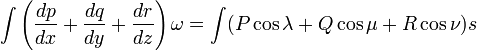 \int \left( \frac{dp}{dx} + \frac{dq}{dy} +\frac{dr}{dz} \right) \omega = \int (P \cos \lambda + Q \cos \mu + R \cos \nu  ) s