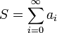 S = \sum_{i=0}^\infty a_i