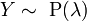 Y \sim~ \mathrm{P}(\lambda)