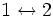 1 \leftrightarrow 2