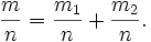 \frac{m}{n}=\frac{m_1}{n}+\frac{m_2}{n}.