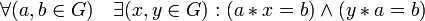 \forall (a,b\in G) \quad \exists (x,y\in G): (a*x=b)\and (y*a=b)