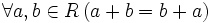 \forall a, b \in R \left(a + b = b + a\right)