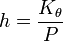 h = \frac { K_\mathrm{ \theta } } { P } \,