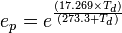  e_p = e^{(17.269 \times T_d) \over {(273.3 + T_d)}}  