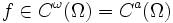 f\in C^\omega(\Omega)=C^a(\Omega)