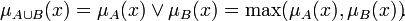 \mu_{A\cup B}(x) = \mu_A(x)\lor \mu_B(x) = \max(\mu_A(x), \mu_B(x))\!.