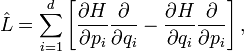  {\hat{L}}=\sum_{i=1}^{d}\left[\frac{\partial H}{\partial p_{i}}\frac{\partial}{\partial q_{i}}-\frac{\partial H}{\partial q_{i}}\frac{\partial }{\partial p_{i}}\right],