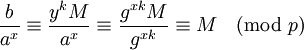 \frac{b}{a^x}\equiv \frac{y^kM}{a^x}\equiv \frac{g^{xk}M}{g^{xk}}\equiv M \pmod{p}