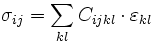 \sigma_{ij} = \sum_{kl} C_{ijkl} \cdot \varepsilon_{kl}