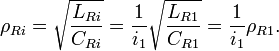 \rho_{Ri} = \sqrt{\frac{L_{Ri}}{C_{Ri}}} = \frac{1}{i_1}\sqrt{\frac{L_{R1}}{C_{R1}}} = \frac{1}{i_1}\rho_{R1}. \