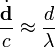 \frac{\dot \mathbf{d}}{c} \approx \frac{d}{\lambda}