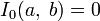 I_0(a,\;b)=0