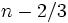 n-2/3\,