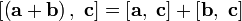  \left[ \left( \mathbf a + \mathbf b \right),\; \mathbf c \right] = \left[ \mathbf a,\; \mathbf c \right] + \left[ \mathbf b,\; \mathbf c \right] 