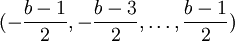 (-\frac{b-1}{2}, -\frac{b-3}{2}, \ldots, \frac{b-1}{2})