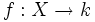 f: X\to k
