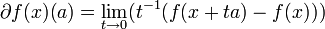 \partial f(x)(a)=\lim_{t\to 0}(t^{-1}(f(x+ta)-f(x)))