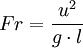 Fr = \frac {u^2}{g \cdot l}
