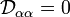 \mathcal{D}_{\alpha \alpha} = 0