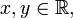 x,y \in \mathbb{R},