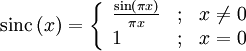 \mathrm{sinc}\left( x \right)=\left\{ \begin{array}{*{35}l}
   \frac{\sin \left( \pi x \right)}{\pi x} &amp;amp; ; &amp;amp; x\ne 0  \\
   1 &amp;amp; ; &amp;amp; x=0  \\
\end{array} \right.