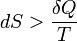 dS &amp;gt; \frac{\delta Q}{T}