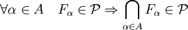 \forall \alpha\in A \quad F_{\alpha}\in\mathcal{P} \Rightarrow \bigcap\limits_{\alpha\in A} F_{\alpha} \in \mathcal{P}