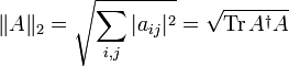 \|A\|_2 = \sqrt{\sum_{i, j} |a_{ij}|^2} = \sqrt{\mathrm{Tr}\, A^\dagger A}