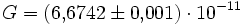G=(6{,}6742\pm0{,}001) \cdot 10^{-11}