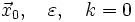 \vec{x}_0,\quad \varepsilon, \quad k=0