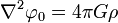 {\nabla}^2 \varphi_0 = 4 \pi G \rho