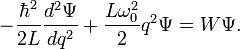-\frac{\hbar^2}{2L}\frac{d^2 \Psi}{dq^2} + \frac{L\omega_0^2}{2}q^2\Psi = W\Psi. \