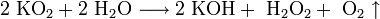 \mathrm{2 \ KO_2 + 2 \ H_2O \longrightarrow 2 \ KOH + \ H_2O_2 + \ O_2 \uparrow}