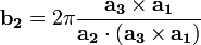 
\mathbf{b_{2}}=2 \pi \frac{\mathbf{a_{3}} \times \mathbf{a_{1}}}{\mathbf{a_{2}} \cdot (\mathbf{a_{3}} \times \mathbf{a_{1}})} 
