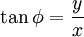  \tan \phi = \frac{y}{x} 