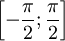 \left [ -\frac{\pi}{2}; \frac{\pi}{2} \right ]