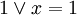 1\lor x=1