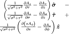 \begin{matrix}
  \left(\frac{1}{\sqrt{\sigma^{2} + \tau^{2}}}{\partial A_z \over \partial \tau}
    - {\partial A_\tau \over \partial z}\right) \boldsymbol{\hat \sigma} &amp;amp; - \\
  \left(\frac{1}{\sqrt{\sigma^{2} + \tau^{2}}}{\partial A_z \over \partial \sigma}- {\partial A_\sigma \over \partial z}\right) \boldsymbol{\hat \tau} &amp;amp; + \\
  \frac{1}{\sqrt{\sigma^{2} + \tau^{2}}}\left({\partial \left( s A_\phi \right) \over \partial s} 
    - {\partial A_s \over \partial \phi}\right) \boldsymbol{\hat z} &amp;amp; \ \end{matrix}