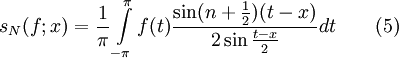 s_N(f;x)=\frac1{\pi}\int\limits_{-\pi}^{\pi}f(t)\frac{\sin(n+\frac{1}{2})(t-x)}{2\sin\frac{t-x}{2}}dt\qquad(5)
