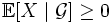 \mathbb{E}[X \mid \mathcal{G}] \ge 0