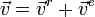\vec v=\vec v^r + \vec v^e