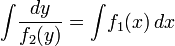 \int\!\frac{dy}{f_2(y)} = \int\! f_1(x)\,dx